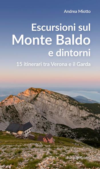Escursioni sul Monte Baldo e dintorni. 15 itinerari tra Verona e il Garda - Andrea Miotto - Libro Editoriale Programma 2022 | Libraccio.it