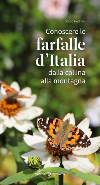 Conoscere le farfalle d'Italia dalla collina alla montagna - Guido Pedroni - Libro Editoriale Programma 2022 | Libraccio.it