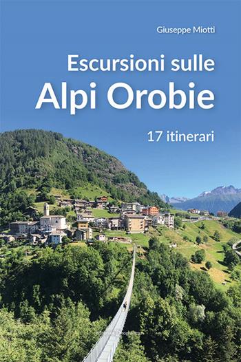 Escursioni sulle Alpi orobie. 17 itinerari - Giuseppe Miotti - Libro Editoriale Programma 2022 | Libraccio.it