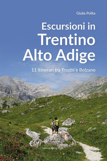 Escursioni in Trentino Alto Adige. 11 itinerari tra Trento e Bolzano - Giulia Polita - Libro Editoriale Programma 2022 | Libraccio.it