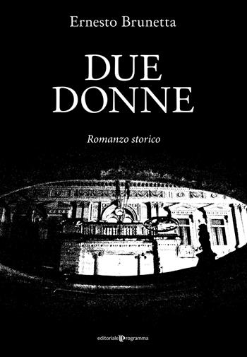 Due donne - Ernesto Brunetta - Libro Editoriale Programma 2022 | Libraccio.it