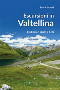 Image of Escursioni in Valtellina. 14 itinerari adatti a tutti