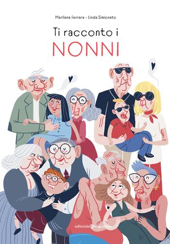 Ti racconto i nonni. Ediz. illustrata - Marilena Ferrara - Libro Editoriale Programma 2022 | Libraccio.it