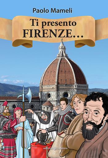 Ti presento Firenze... - Paolo Mameli - Libro Editoriale Programma 2022 | Libraccio.it