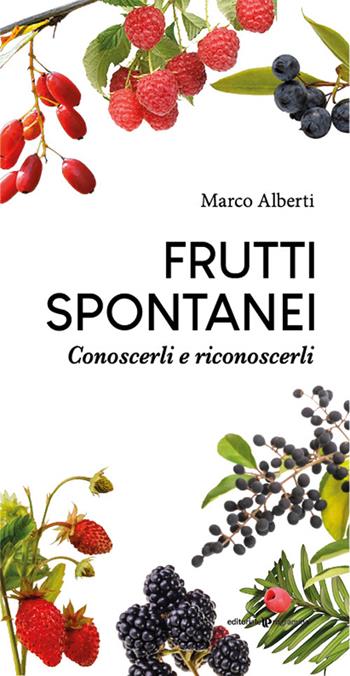 Frutti spontanei. Conoscerli e riconoscerli - Marco Alberti - Libro Editoriale Programma 2022 | Libraccio.it