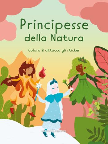 Principesse della natura. Colora & attacca gli sticker. Ediz. illustrata - Marialetizia Pivato - Libro Editoriale Programma 2023 | Libraccio.it
