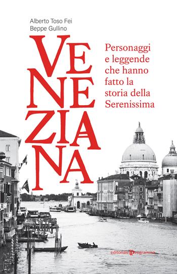 Veneziana. Personaggi e leggende che hanno fatto la storia della Serenissima - Alberto Toso Fei, Beppe Gullino - Libro Editoriale Programma 2022 | Libraccio.it