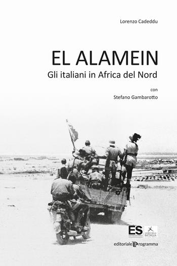 El Alamein. Gli italiani in Africa del Nord - Lorenzo Cadeddu - Libro Editoriale Programma 2022 | Libraccio.it