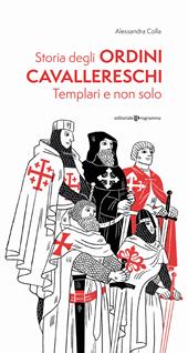 Storia degli ordini cavallereschi. Templari e non solo. Ediz. illustrata