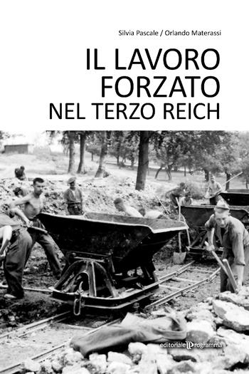 Il lavoro forzato nel Terzo Reich - Silvia Pascale, Orlando Materassi - Libro Editoriale Programma 2023 | Libraccio.it
