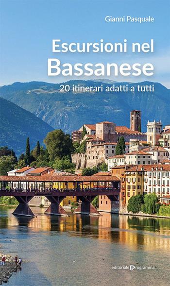 Escursioni nel Bassanese. 20 itinerari adatti a tutti - Gianni Pasquale - Libro Editoriale Programma 2023 | Libraccio.it