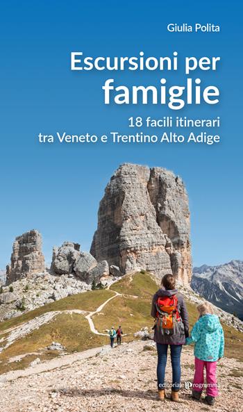 Escursioni per famiglie. 18 facili itinerari tra Veneto e Trentino Alto Adige - Giulia Polita - Libro Editoriale Programma 2023 | Libraccio.it