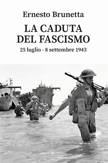La caduta del fascismo. 25 luglio-8 settembre 1943 - Ernesto Brunetta - Libro Editoriale Programma 2023 | Libraccio.it