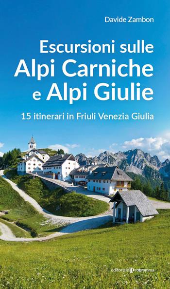 Escursioni sulle Alpi Carniche e Alpi Giulia. 15 itinerari in Friuli Venezia Giulia - Davide Zambon - Libro Editoriale Programma 2023 | Libraccio.it