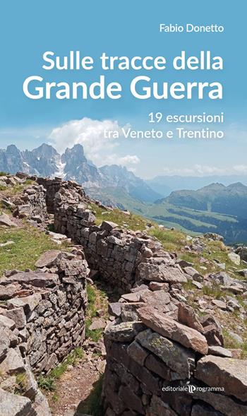 Sulle stracce della Grande Guerra. 19 escursioni tra Veneto e Trentino - Fabio Donetto - Libro Editoriale Programma 2023 | Libraccio.it