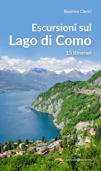 Escursioni sul Lago di Como. 15 itinerari - Beatrice Clerici - Libro Editoriale Programma 2023 | Libraccio.it