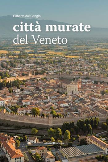 Città murate del Veneto - Gilberto Dal Cengio - Libro Editoriale Programma 2023 | Libraccio.it
