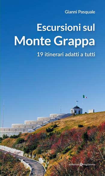 Escursioni sul Monte Grappa. 19 itinerari adatti a tutti - Gianni Pasquale - Libro Editoriale Programma 2023 | Libraccio.it