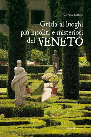 Guida ai luoghi più insoliti e misteriosi del Veneto - Giovanni Golfetto - Libro Editoriale Programma 2024 | Libraccio.it