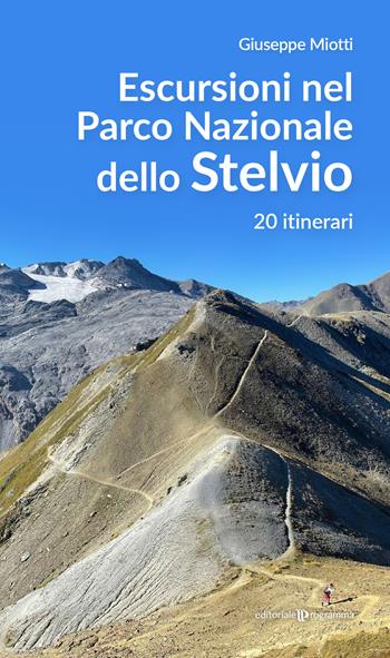 Escursioni nel parco nazionale dello Stelvio. 20 itinerari - Giuseppe Miotti - Libro Editoriale Programma 2023 | Libraccio.it