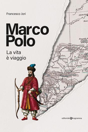 Marco Polo. La vita è viaggio - Francesco Jori - Libro Editoriale Programma 2023 | Libraccio.it