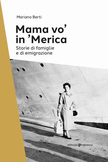 Mama vo' in 'Merica. Storie di famiglie e di emigrazione - Mariano Berti - Libro Editoriale Programma 2024 | Libraccio.it