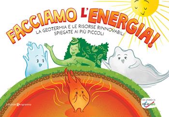 Facciamo l'energia! La geotermia e le risorse rinnovabili spiegate ai più piccoli  - Libro Editoriale Programma 2023 | Libraccio.it
