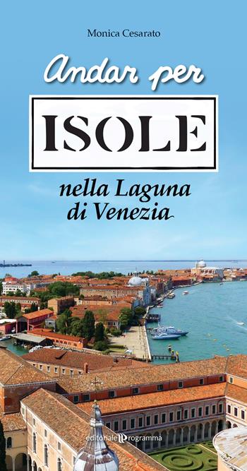 Andar per isole nella Laguna di Venezia - Monica Cesarato - Libro Editoriale Programma 2024 | Libraccio.it