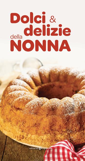 Dolci e delizie della nonna  - Libro Editoriale Programma 2023 | Libraccio.it