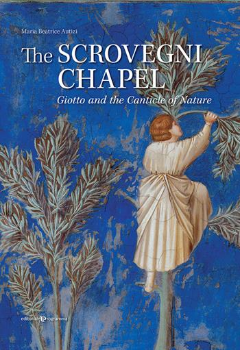 The Scrovegni chapel. Giotto and the canticle of nature - Maria Beatrice Autizi - Libro Editoriale Programma 2024 | Libraccio.it