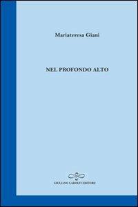 Nel profondo alto - Mariateresa Giani - Libro Giuliano Ladolfi Editore 2011, Zaffiro | Libraccio.it