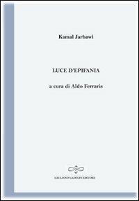 Luce d'Epifania - Kamal Jarbawi - Libro Giuliano Ladolfi Editore 2011, Perle. Poesia | Libraccio.it