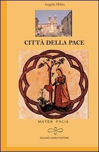 Città della pace - Angela Milan - Libro Giuliano Ladolfi Editore 2011, Topazio | Libraccio.it