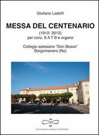 Messa del centenario (collegio «Don Bosco» Borgomanero) - Giuliano Ladolfi - Libro Giuliano Ladolfi Editore 2011, Musica | Libraccio.it