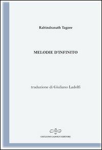 Melodie d'infinito (antologia di testi tratti dalla raccolta Gitanjali) - Rabindranath Tagore - Libro Giuliano Ladolfi Editore 2011, Perle. Poesia | Libraccio.it