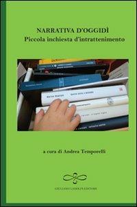 Narrativa d'oggidì. Piccola inchiesta d'intrattenimento - Andrea Temporelli - Libro Giuliano Ladolfi Editore 2011, Smeraldo | Libraccio.it