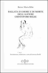 Die Weise von Liebe und Tod des Cornets Christoph Rilke-Ballata d'amore e di morte dell'alfiere Cristoforo Rilke - Rainer Maria Rilke - Libro Giuliano Ladolfi Editore 2012, Diamante | Libraccio.it