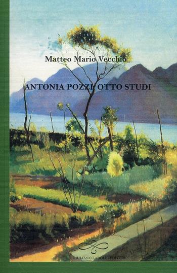 Antonia Pozzi. Otto studi - Matteo Mario Vecchio - Libro Giuliano Ladolfi Editore 2012, Smeraldo | Libraccio.it