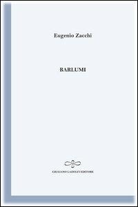 Barlumi - Eugenio Zacchi - Libro Giuliano Ladolfi Editore 2012, Perle. Poesia | Libraccio.it