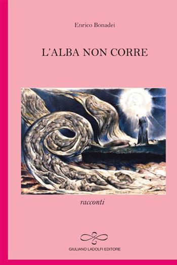 L' alba non corre - Enrico Bonadei - Libro Giuliano Ladolfi Editore 2012, Rubino | Libraccio.it