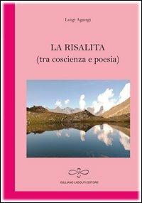 La risalita (tra coscienza e poesia) - Luigi Agangi - Libro Giuliano Ladolfi Editore 2012, Rubino | Libraccio.it