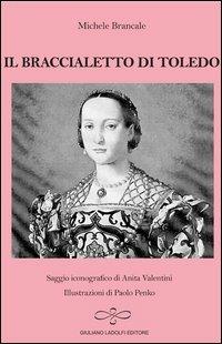 Il braccialetto di Toledo - Michele Brancale - Libro Giuliano Ladolfi Editore 2012, Rubino | Libraccio.it