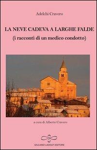 La neve cadeva a larghe falde (i racconti di un medico condotto) - Adelchi Cravero - Libro Giuliano Ladolfi Editore 2013, Rubino | Libraccio.it