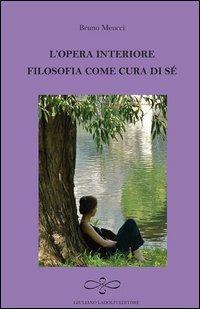 L' opera interiore. Filosofia come cura di sé - Bruno Meucci - Libro Giuliano Ladolfi Editore 2013, Ametista | Libraccio.it