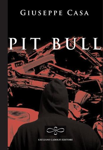 Pit bull - Giuseppe Casa - Libro Giuliano Ladolfi Editore 2013, Rubino | Libraccio.it
