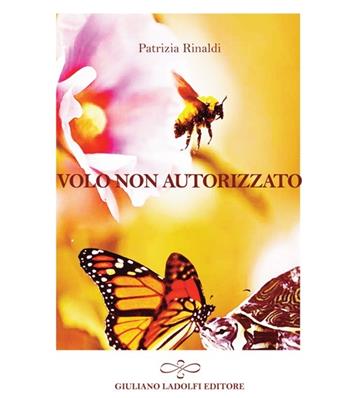 Volo non autorizzato - Patrizia Rinaldi - Libro Giuliano Ladolfi Editore 2013, Quarzo | Libraccio.it