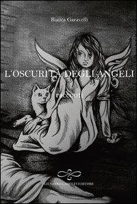 L' oscurità degli angeli - Bianca Garavelli - Libro Giuliano Ladolfi Editore 2013, Perle. Narrativa | Libraccio.it