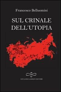 Sul crinale dell'utopia - Francesco Belluomini - Libro Giuliano Ladolfi Editore 2013, Perle. Poesia | Libraccio.it