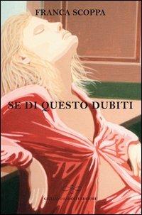 Se di questo dubiti - Franca Scoppa - Libro Giuliano Ladolfi Editore 2013, Perle. Narrativa | Libraccio.it
