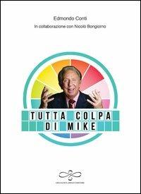 Tutta colpa di Mike - Edmondo Conti, Nicolò Bongiorno - Libro Giuliano Ladolfi Editore 2013, Turchese | Libraccio.it
